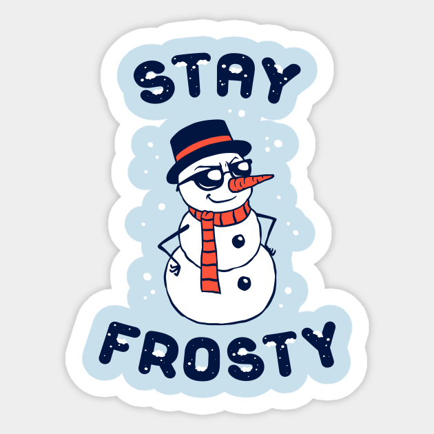 Stay Frosty Snowman Sticker TeePublic